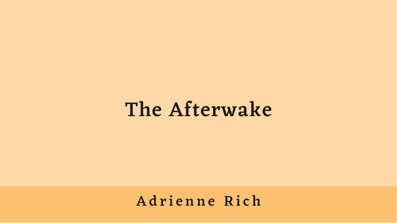 The Afterwake by Adrienne Rich