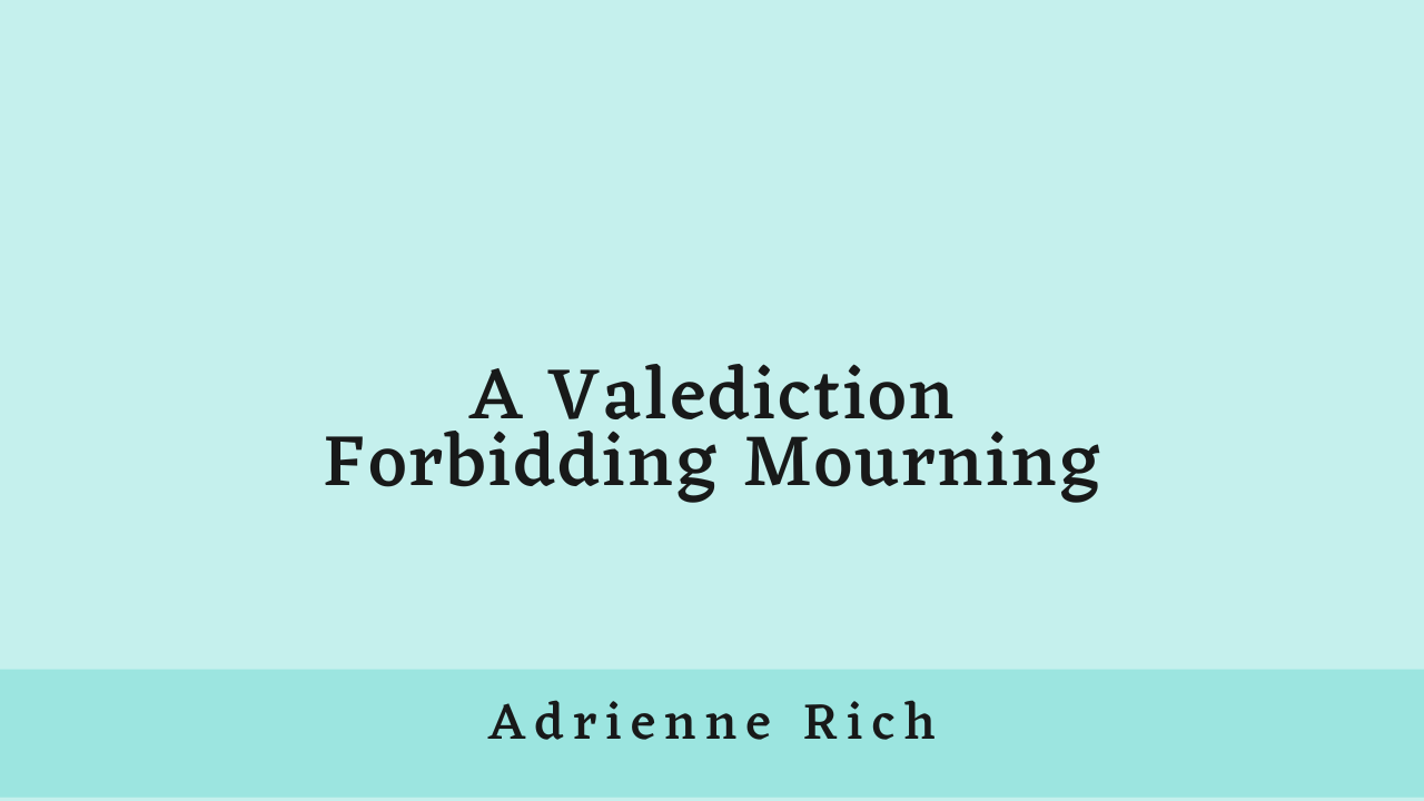 A Valediction Forbidding Mourning by Adrienne Rich