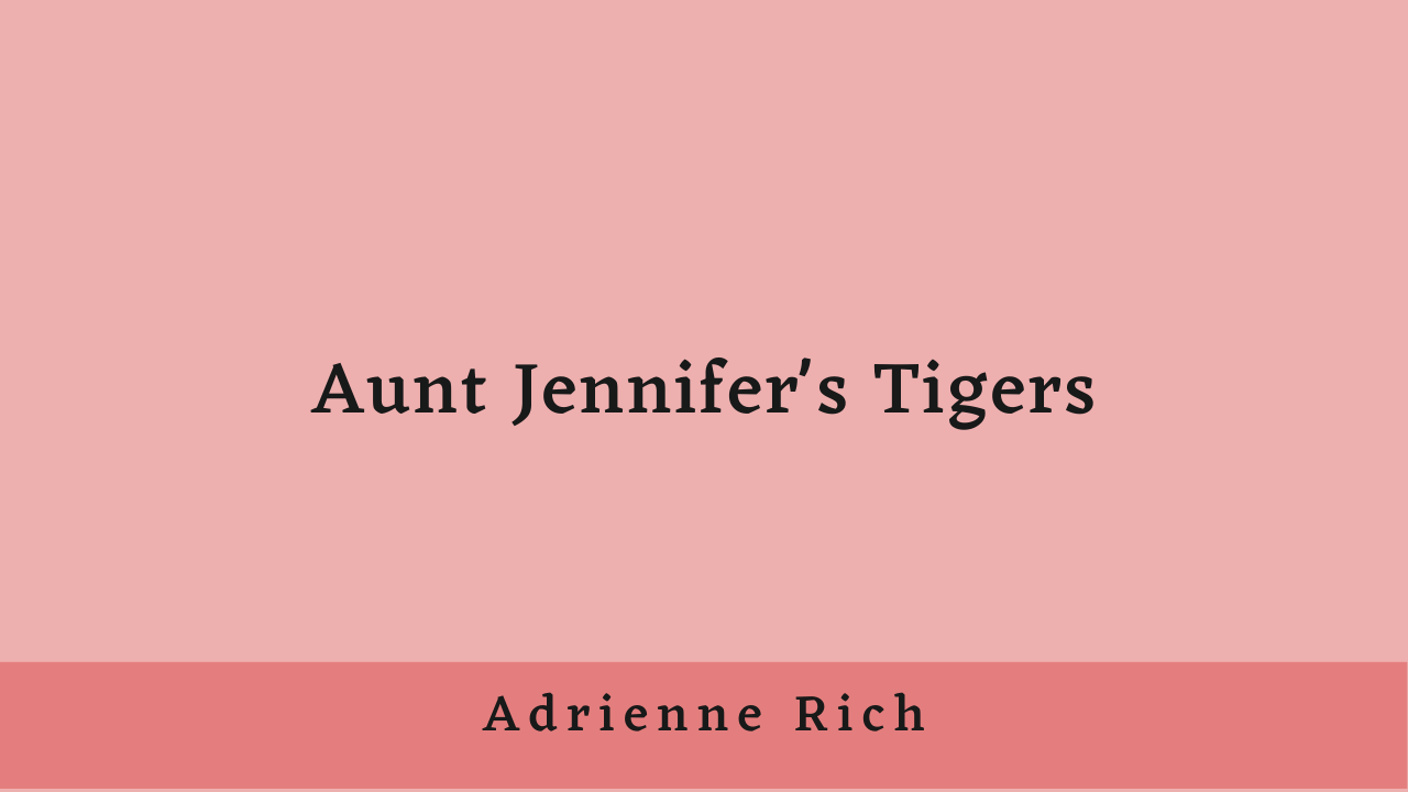 Aunt Jennifer's Tigers by Adrienne Rich