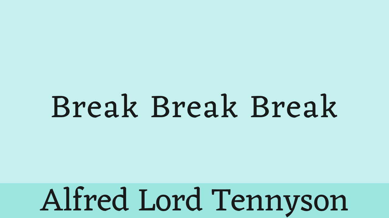 Break Break Break by Alfred Lord Tennyson